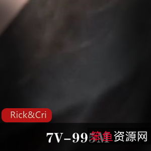 P站自扒特写合集Rick&Cristy最新挑战7V995M,技巧精彩,尽情体验